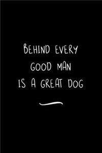 Behind Every Good Man is a Great Dog