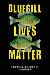 Bluegill Lives Matter Fishing Log Book 120 Pages