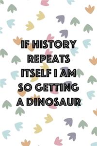 If History Repeats Itself I Am So Getting A Dinosaur