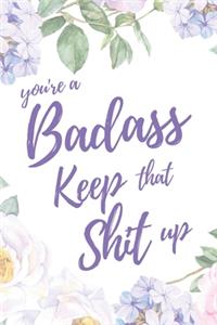 You're A Badass. Keep That Shit Up