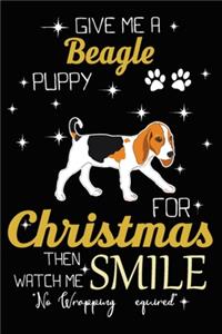 Give Me A Beagle Puppy For Christmas Then Watch Me Smile