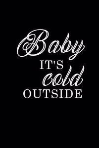 Baby it's cold outside