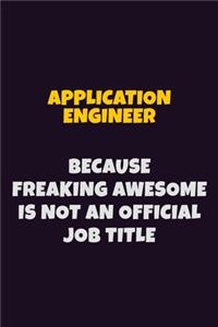 Application Engineer, Because Freaking Awesome Is Not An Official Job Title