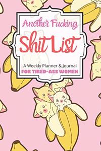Another Fucking Shit List A Weekly Planner & Journal For Tired-Ass Women