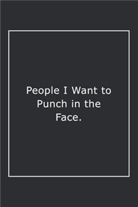 People I Want to Punch in the Face.