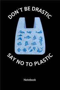 Don´t be drastic. Say no to plastic. Notebook
