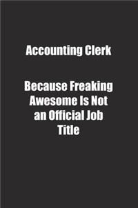 Accounting Clerk Because Freaking Awesome Is Not an Official Job Title.