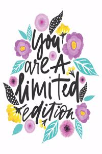 You Are A Limited Edition