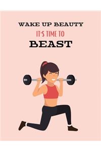 Wake up beauty it's time to beast