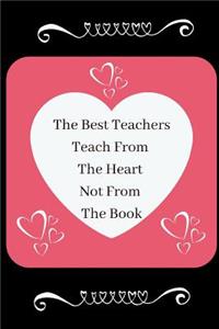 The Best Teachers Teach From The Heart Not From The Book