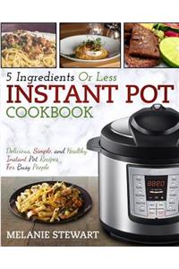 Instant Pot Cookbook: 5 Ingredients or Less