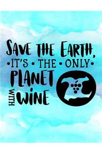 Save the Earth It's the only Planet with Wine.