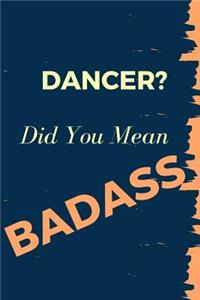 Dancer? Did You Mean Badass