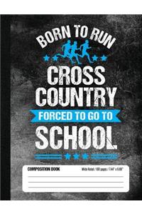 Born To Run Cross Country Forced To Go To School Composition Book