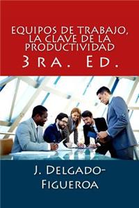 Equipos de trabajo, la clave de la productividad: 3ra. Ed.