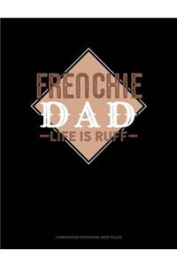 Frenchie Dad Life Is Ruff