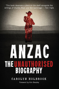 Anzac, the Unauthorised Biography