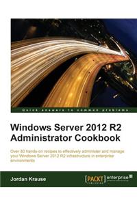 Windows Server 2012 R2 Administrator Cookbook