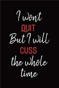 I Won't Quit But I Will Cuss the Whole Time
