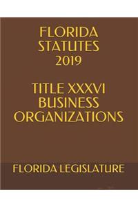 Florida Statutes 2019 Title XXXVI Business Organizations