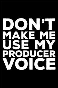 Don't Make Me Use My Producer Voice