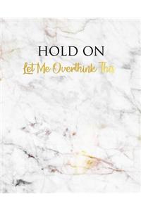 Hold on Let Me Overthink This