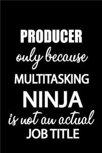 Producer Only Because Multitasking Ninja Is Not an Actual Job Title