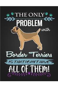 The Only Problem with Border Terriers Is That I Can't Have All of Them!