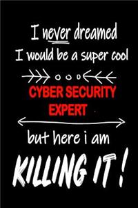 I Never Dreamed I Would Be a Super Cool Cyber Security Expert But Here I Am Killing It!