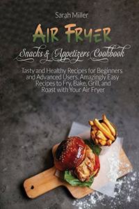 Air Fryer Snacks & Appetizers Cookbook