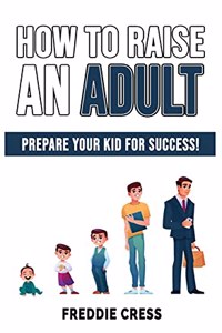 How to Raise an Adult