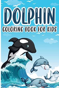 Dolphin Coloring Book for Kids: Charming Dolphin Coloring Book, Gorgeous Designs with Cute Dolphin for Relaxation and Stress Relief