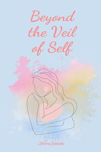 Beyond the Veil of Self