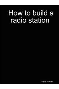 How to Build a Radio Station