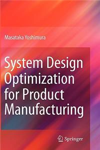 System Design Optimization for Product Manufacturing