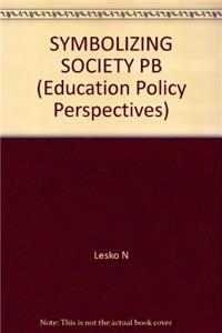 Symbolizing Society: Stories, Rites and Structure in a Catholic High School (Education Policy Perspectives)