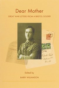 Dear Mother... Great War Letters from a Bristol Soldier