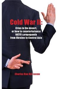 Cold War II: Cries in the Desert or How to Counterbalance NATO's Propaganda from Ukraine to Central Asia