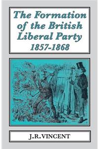 The Formation of The British Liberal Party, 1857-1868
