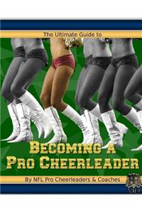 Ultimate Guide to Becoming a Pro Cheerleader, 2nd Edition