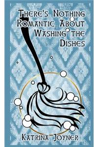 There's Nothing Romantic About Washing the Dishes