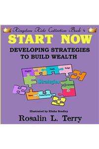 Start Now: Developing Strategies to Build Wealth