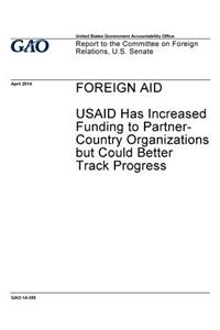 Foreign aid, USAID has increased funding to partner-country organizations but could better track progress