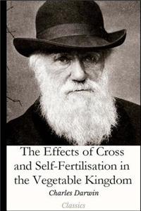 The Effects of Cross and Self-Fertilisation in the Vegetable Kingdom
