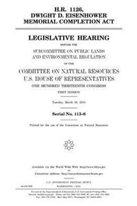 H.R. 1126, Dwight D. Eisenhower Memorial Completion Act