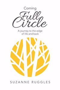 Coming Full Circle: A Journey to the Edge of Life and Back