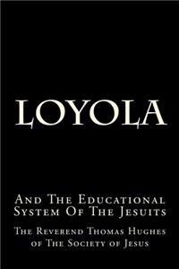 Loyola: And the Educational System of the Jesuits