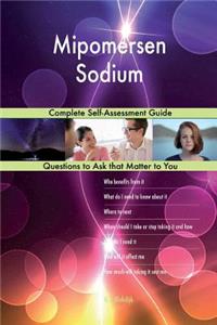 Mipomersen Sodium; Complete Self-Assessment Guide