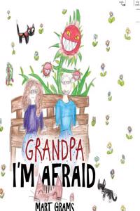 Grandpa, I'm Afraid