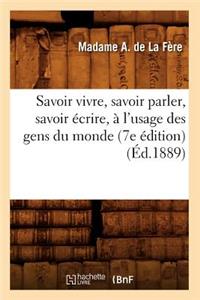 Savoir Vivre, Savoir Parler, Savoir Écrire, À l'Usage Des Gens Du Monde (7e Édition) (Éd.1889)